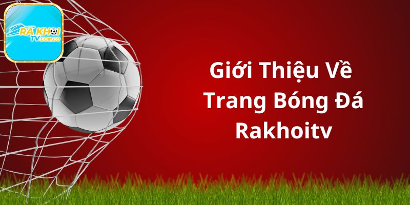 Đôi nét cơ bản về trang cược bóng đá Rakhoitv