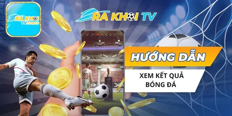 Quy trình xem kết quả bóng đá đơn giản