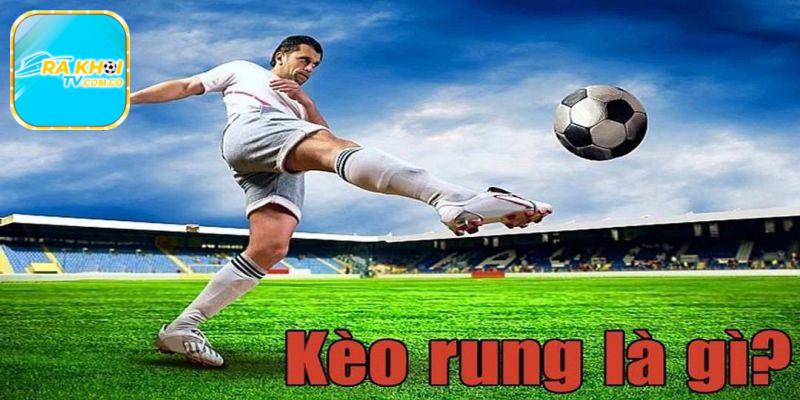 Giới thiệu về kèo rung bóng đá